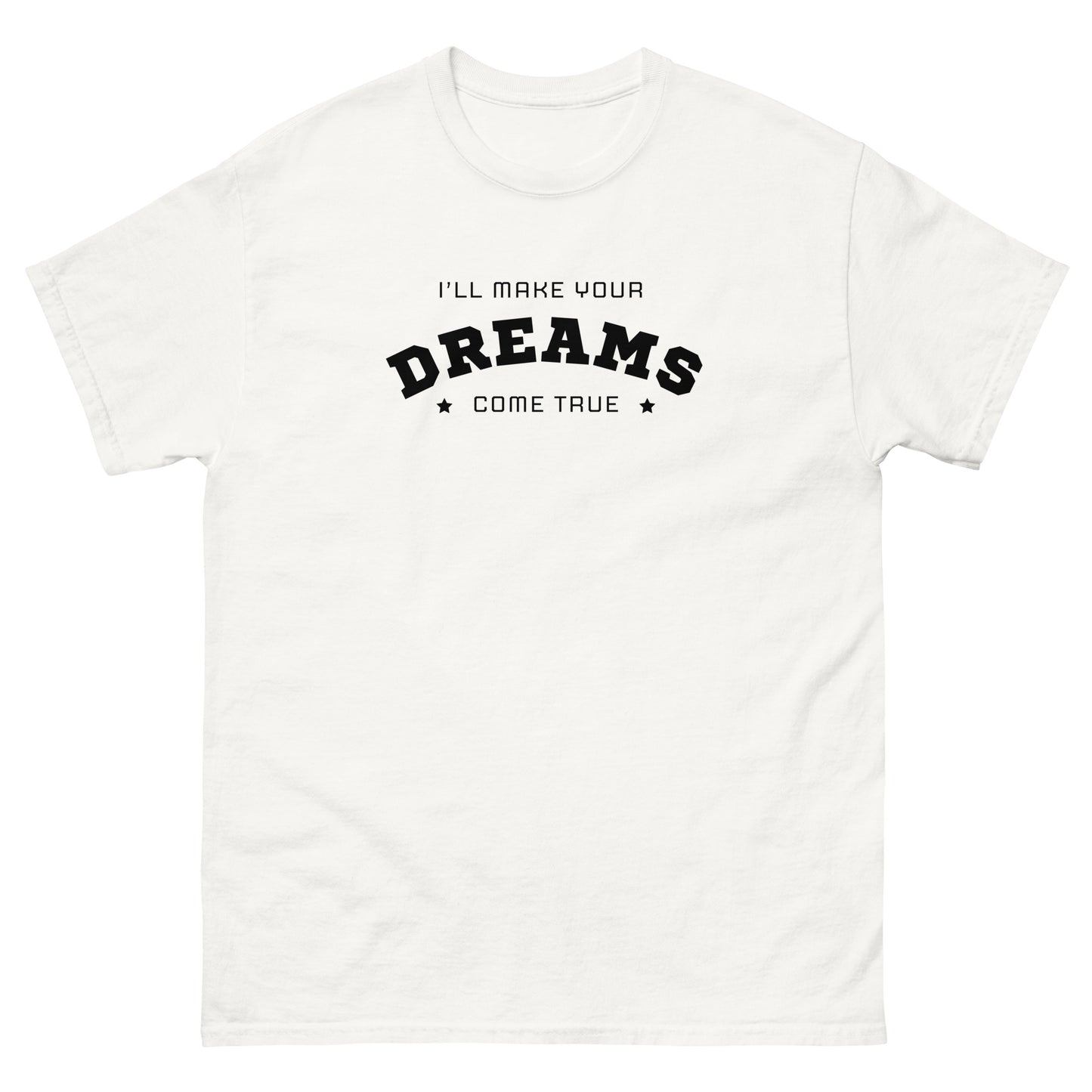 'I'll Make Your Dreams Come True' Men's Classic Tee